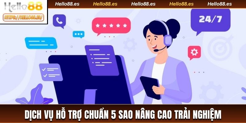 Dịch vụ hỗ trợ chuẩn 5 sao nâng cao trải nghiệm