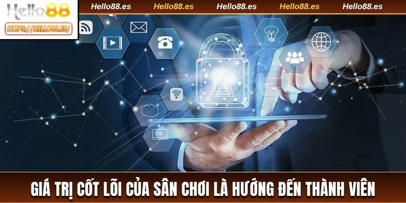 Giá trị cốt lõi của sân chơi là hướng đến thành viên